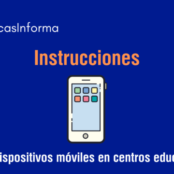 Instrucciones. Uso de dispositivos móviles en centros educativos